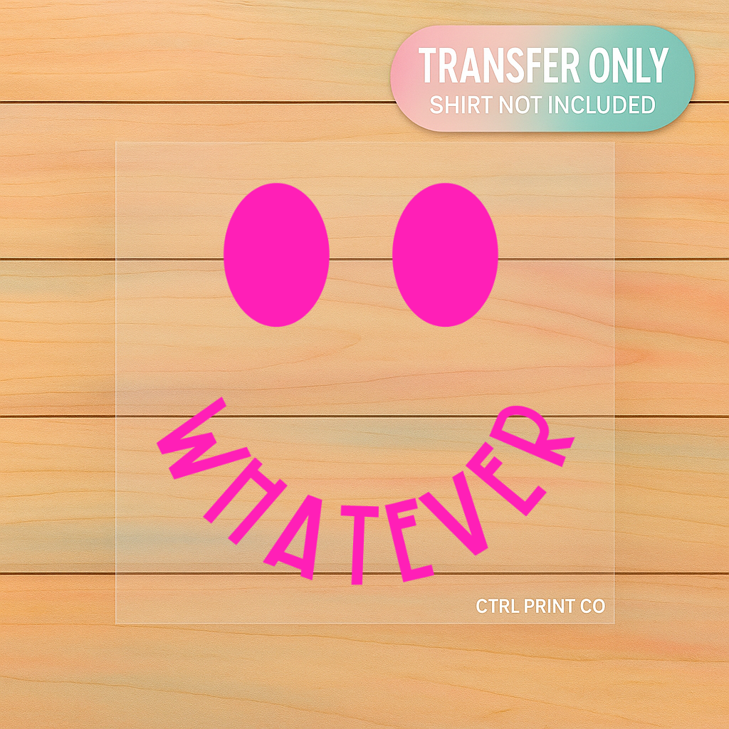 Whatever Smiley | Adult DTF Transfer | Ready to Press
