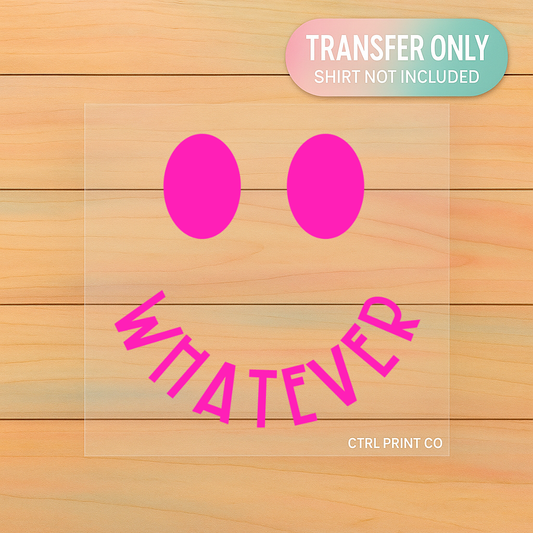Whatever Smiley | Adult DTF Transfer | Ready to Press