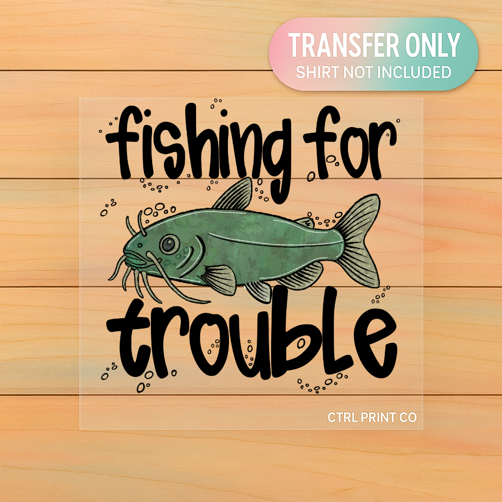 Fishing for Trouble Funny Catfish | Youth DTF Transfer | Ready to Press | 7.5 inch