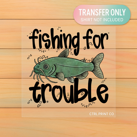 Fishing for Trouble Funny Catfish | Youth DTF Transfer | Ready to Press | 7.5 inch