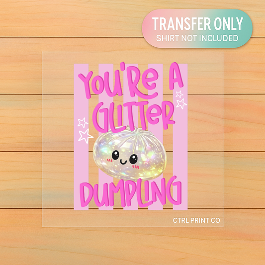 You’re A Glitter Dumpling | Youth DTF Transfer | Ready to Press | 6.5–7.5 inch