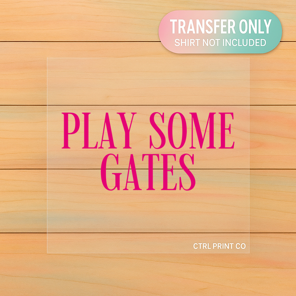 Play Some Gates | Adult DTF Transfer | Ready to Press